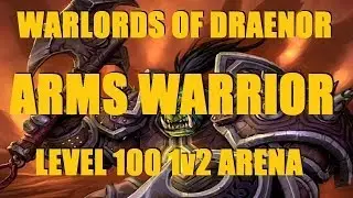 Warlords of Draenor (Beta): Level 100 Arms Warrior 1v2 Arena - WoD PvP Gameplay