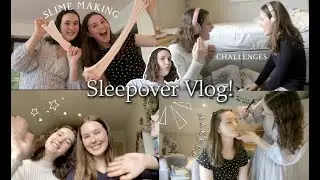 SLEEPOVER VLOG! *making slime, makeup, challenges*