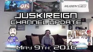 JuskiReign Channel Update - May 9th, 2016