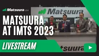 Watch Matsuura's live stream from IMTS 2022 in Chicago!