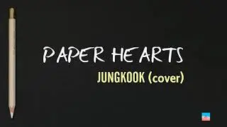 BTS Jungkook - Paper Hearts (Lyrics)