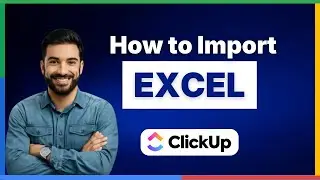 Как импортировать файлы Excel в ClickUp 2025: полное руководство.