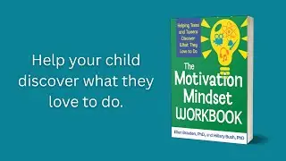 The Motivation Mindset Workbook: Helping Teens and Tweens Discover What They Love to Do