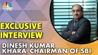 Exclusive Interview Of SBI Chairman Dinesh Kumar Khara, Here's What He Has To Say | CNBC-TV18