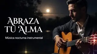 Abrazo Nocturno 🎸 Guitarra Española Instrumental para la Paz Interior