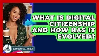 What Is Digital Citizenship And How Has It Evolved? - Demographic Data Answers