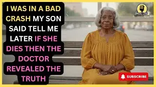 I Was In A Bad Crash  My Son Said Tell Me Later If She Dies Then The Doctor Revealed The Truth