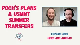 Pochettino&rsquo;s September Plans, USMNT Summer Transfers, and Key Players to Watch This Week