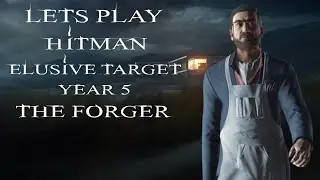 LETS PLAY: HITMAN - ELUSIVE TARGET - YEAR 5 - THE FORGER