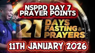 NSPPD Fasting And Prayers 11th January 2026 | DAY 7 Prayer Points | Early Answers/Divine Speed