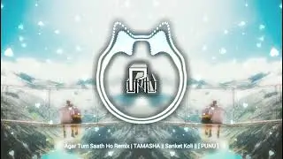 Agar Tum Saath Ho Remix | TAMASHA || Sanket Koli || [ PUNU ]