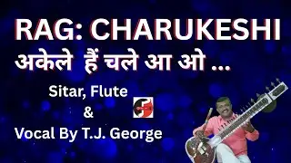 GEORGE&SON'SMUSIC|HINDI OLD SONG| AKELE HAIN| SITAR , FLUTE& VOCAL BY T.J. GEORGE EP:275
