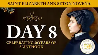 Day 8 - St. Elizabeth Ann Seton Novena | 50th Anniversary of Sainthood