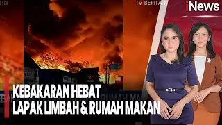 Warga Panik! Kebakaran Hebat Lapak Limbah Dan Rumah Makan | iNews Siang (11/01)