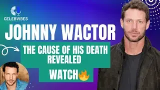 THE CAUSE OF JOHNNY WACTOR DEATH REVEALED