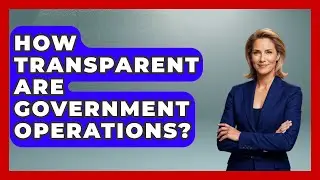 How Transparent Are Government Operations? - Job Success Network
