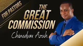 They Went Forth and Preached Everywhere || The Great Commission || Chinedum Azuh