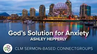 ConnectGroups Cycle 4 Week 3: God's Solution for Anxiety, 15 minutes.