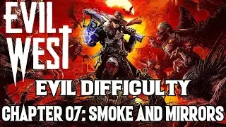 Evil West Evil Difficulty Chapter 07: Smoke And Mirrors