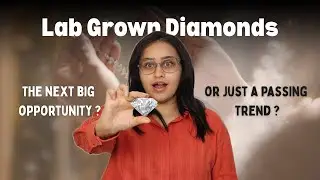 Lab Grown Diamonds: Next Big Investment Opportunity or Just a Sparkling Trend?