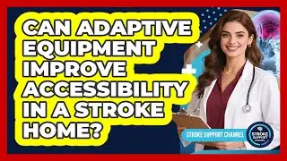 Can Adaptive Equipment Improve Accessibility In A Stroke Home?