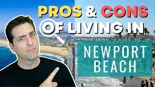 Pros and Cons of Living in Newport Beach California | WATCH FIRST before moving to Orange County