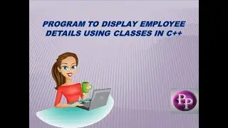 C++ PROGRAM TO DISPLAY EMPLOYEE DETAILS USING CLASS
