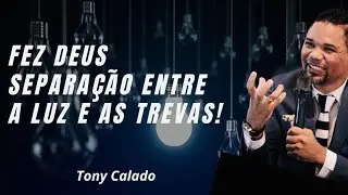 Fez Deus Separação Entre a Luz e as Trevas | Tony Calado