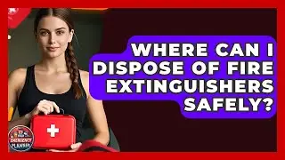 Where Can I Dispose Of Fire Extinguishers Safely? - Your Emergency Planner