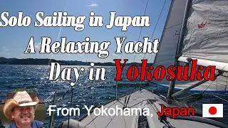 Yokosuka’s Tranquil Waters: Solo Sailing Adventure 🇯🇵 | Discover Japan’s Hidden Coastal Beauty