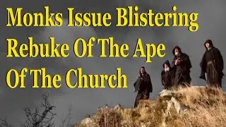 Monks Issue BLISTERING REBUKE Of The Ape Of The Church