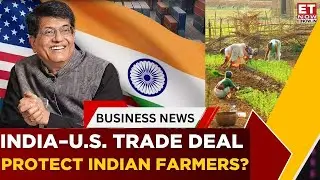 India-U.S. Trade Deal | Piyush Goyal Assured Strong Safeguards For Farmers Under The Trade |Business