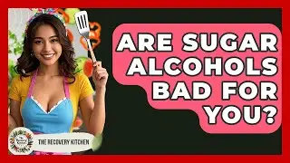 Are Sugar Alcohols Bad For You? | The Recovery Kitchen