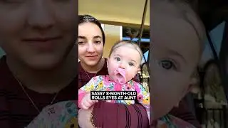 Baby rolls eyes at aunt