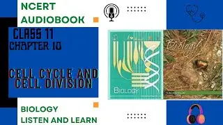 Chapter 10  CELL CYCLE AND CELL DIVISION Class 11 Biology NCERT Audio Book Reading
