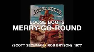 Merry Go Round   Loose Boots.  Written by Scott Sechman & Rob Bryson