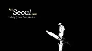 RM - seoul | Lullaby/Music Box Version | mono mixtape