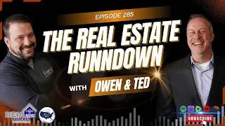 #285: The Real Estate Rundown with Owen and Ted