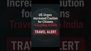 US Issues Travel Advisory: Caution Urged for Citizens Visiting India