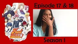 Food Wars - Season 1 Episode 17 & 18 REACTION
