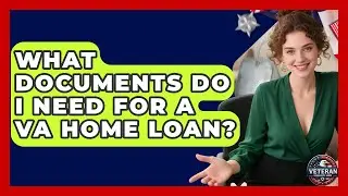 What Documents Do I Need For A VA Home Loan? - Veteran Community Guide