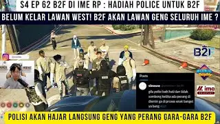 S4 EP 62 B2F di IME RP : B2F VS Geng seluruh Ime ! Polisi akan hajar geng yang perang karena B2F