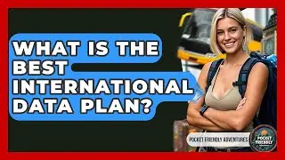 What Is The Best International Data Plan? - Pocket Friendly Adventures