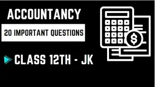Class 12 Accountancy: Important Questions for JKBOSE and CBSE Board Exams | Last Hour Preparation