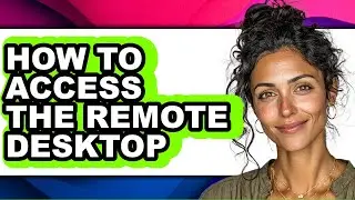 How to Access the Remote Desktop - Full Guide