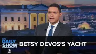 Betsy DeVos&rsquo;s Yacht - Between the Scenes | The Daily Show