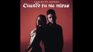 Cuando tu me miras - Aneley Ft Alexxx (Video oficial)