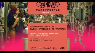 PERFORMING THE CITY: haine, atitudine și trotuare |&nbsp;24 HOUR PARTY PEOPLE connection talks