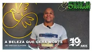 A BELEZA QUE GERA MORTE | Ob. Vin&iacute;cius Oliveira - 13/06/2024