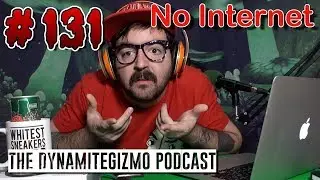 I Have No Internet Woot - The DynamiteGizmo Podcast Ep.#131